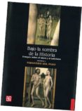 BAJO LA SOMBRA DE LA HISTORIA: ENSAYOS SOBRE EL ISLAM Y EL JUDAIS MO (VOL. I) de PASO, FERNANDO DEL 