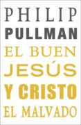 EL BUEN JESUS Y CRISTO EL MALVADO di PULLMAN, PHILIP 