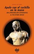 APOLO CON EL CUCHILLO EN LA MANO: UNA APROXIMACION EXPERIMENTAL A L POLITEISMO GRIEGO de DETIENNE, MARCEL 