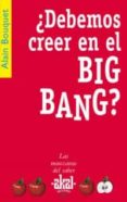 ¿DEBEMOS CREER EN EL BIG BANG? de BOUQUET, ALAIN 
