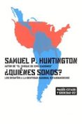 QUIENES SOMOS?: LOS DESAFIOS A LA IDENTIDAD NACIONAL ESTADOUNIDE NSE de HUNTINGTON, SAMUEL P. 
