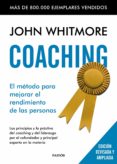 COACHING. EL METODO PARA MEJORAR EL RENDIMIENTO DE LAS PERSONAS: LOS PRINCIPIOS Y LA PRACTICA DEL COACHING Y DEL LIDERAZGO POR EL COFUNDADOR Y PRINCIPAL EXPERTO EN LA MATERIA de WHITMORE, JOHN 