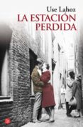 LA ESTACION PERDIDA (PREMIO OJO CRTICO DE NARRATIVA) de LAHOZ, USE   LAHOZ, USE 