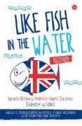 LIKE FISH IN THE WATER (RELOADED) de OCHOA, IGNACIO  LOPEZ SOCASAU, FEDERICO 