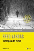 TIEMPOS DE HIELO (COMISARIO ADAMSBERG 11) de VARGAS, FRED 