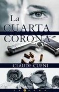 LA CUARTA CORONA de CUENI, CLAUDE 
