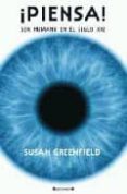 PIENSA!: SER HUMANO EN EL SIGLO XXI de GREENFIELD, SUSAN 