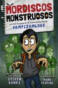 MORDISCOS MONSTRUOSOS 1:LO QUE TE PASA SI TE CONVIERTES EN UN VAMPIZOMLOBO di BANKS, STEVEN 