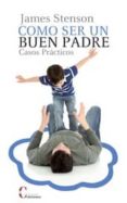 COMO SER UN BUEN PADRE di STENSON, JAMES B. 