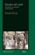 PAISAJES DEL YIHAD: MILITANCIA, MORALIDAD, MODERNIDAD di DEVJI, FAISAL 