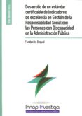 DESARROLLO DE UN ESTNDAR CERTIFICABLE DE INDICADORES DE EXCELENCIA EN GESTIN D ELA RESPONSABILIDAD SOCIAL CON LAS PERSONAS CON DISCAPACIDAD EN LA ADMINISTRACIN PBLICA di VV.AA. 