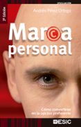MARCA PERSONAL: COMO CONVERTIRSE EN LA OPCION PREFERENTE (2 ED.) de PEREZ ORTEGA, ANDRES 