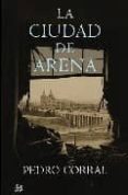 LA CIUDAD DE ARENA (EDICION EXCLUSIVA CASA DEL LIBRO) de CORRAL, PEDRO 