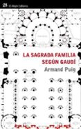 LA SAGRADA FAMILIA SEGUN GAUDI: COMPRENDER UN SIMBOLO de PUIG, ARMAND 