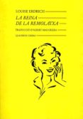 LA REINA DE LA REMOLATXA di ERDRICH, LOUISE 