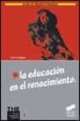 LA EDUCACION EN EL RENACIMIENTO de ESTEBAN, LEON 
