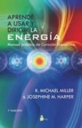 APRENDE A USAR Y DIRIGIR LA ENERGIA (7 ED) de MILLER, R. MICHAEL M. HARPER, JOSEPHINE 