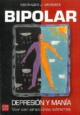 BIPOLAR: DEPRESION Y MANIA: VIVIR CON EMOCIONES EXTREMAS di WORMER, EBERHARD J. 