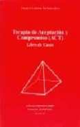 TERAPIA DE ACEPTACION Y COMPROMISO (ACT): LIBRO DE CASOS di LUCIANO SORIANO, M. CARMEN 