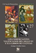LOS COMERCIANTES VALENCIANOS DEL SIGLO XV Y SUS LIBROS DE CUENTAS de CRUSELLES, ENRIQUE 