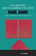LAS CANCIONES QUE LES CANTABAN A LOS NIOS: DE LOS ARTISTAS INTERPRETES Y EJECUTANTES di DANS, RAUL 