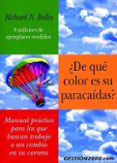 DE QUE COLOR ES SU PARACAIDAS?: UN MANUAL PRACTICO PARA LOS QUE BUSCAN UN TRABAJO Y UN CAMBIO EN SU CARRERA di BOLL, RICHARD N. 