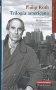 TRILOGIA AMERICANA (CONTIENE: PASTORAL AMERICANA; ME CASE CON UN COMUNISTA; LA MANCHA HUMANA) de ROTH, PHILIP 