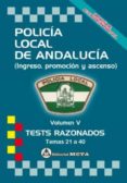 POLICA LOCAL DE ANDALUCIA VOLUMEN V: TESTS RAZONADOS (TEMAS 21 A 40) NUEVA EDICION 2021 di SEGURA RUIZ, MANUEL 