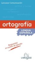 ORTOGRAFIA LENGUA ESPAOLA (LAROUSSE COMUNICACION) di VV.AA. 
