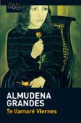 TE LLAMARE VIERNES de GRANDES, ALMUDENA 