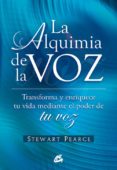 LA ALQUIMIA DE LA VOZ: TRANSFORMA Y ENRIQUECE TU VIDA MEDIANTE EL PODER DE TU VOZ di PEARCE, STEWART 