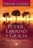 PODER, LIBERTAD Y GRACIA. LA FUENTE DE LA FELICIDAD PERMANENTE di CHOPRA, DEEPAK 