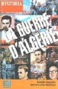 LA GUERRE D ALGERIE (1954-1962) de ORTS MONTOYA, ANTONIO  CAYUELAS, RAMON 