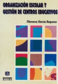 ORGANIZACION ESCOLAR Y GESTION DE CENTROS EDUCATIVOS de GARCIA REQUENA, FILOMENA 