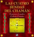 LAS CUATRO SENDAS DEL CHAMAN: EL GUERRERO, EL SANADOR, EL VIDENTE , EL MAESTRO di ARRIEN, ANGELES 