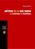 ARTISTAS DE LO QUE QUEDA: LAS ESCRITURAS DE ESCOMBROS di MORET, ZULEMA 