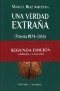 UNA VERDAD EXTRAA (POESA 1974-2018) de RUIZ AMEZCUA, MANUEL 