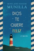 DIOS TE QUIERE FELIZ di MUNILLA, JOSE IGNACIO 