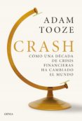 CRASH: COMO UNA DECADA DE CRISIS FINANCIERA HA CAMBIADO EL MUNDO de TOOZE, ADAM 