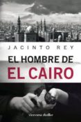 EL HOMBRE DE EL CAIRO de REY, JACINTO 