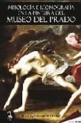 MITOLOGIA E ICONOGRAFIA EN LA PINTURA DEL MUSEO DEL PRADO de GONZALEZ SERRANO, MARIA PILAR 