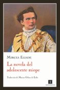 LA NOVELA DEL ADOLESCENTE MIOPE de ELIADE, MIRCEA 