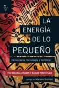 LA ENERGIA DE LO PEQUEO: DEMOCRACIA, TECNOLOGIA Y TERRITORIO di SOLANILLA FRANCO, PAU PONCE PLAZA, ALVARO 