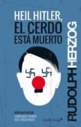 HEIL HITLER, EL CERDO ESTA MUERTO di HERZOG, RUDOLPH 