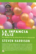 LA INFANCIA FELIZ: UN CAMBIO EN LA NATURALEZA DE LA EDUCACION di HARRISON, STEVE 