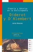 DIDEROT Y D ALEMBERT: CIENCIA Y TECNICA EN LA ENCICLOPEDIA de MOSCOSO, JAVIER 