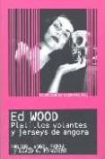 ED WOOD: PLATILLOS VOLANTES Y JERSEYS DE ANGORA de PARRA, MIGUEL ANGEL  PANADERO, DAVID G. 