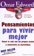 PENSAMIENTOS PARA VIVIR MEJOR: TOMAR LA VIDA CON LAS PROPIAS MANO S Y CONVERTIRLA EN MARAVILLOSA de FALWORTH, OMAR 