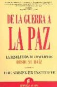 DE LA GUERRA A LA PAZ : LA RESOLUCION DE CONFLICTOS DESDE SU RAIZ di VV.AA. 