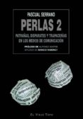 PERLAS 2: PATRAAS, DISPARATES Y TRAPACERIAS EN LOS MEDIOS DE COMUNICACION (EL VIEJO TOPO) de SERRANO, PASCUAL 